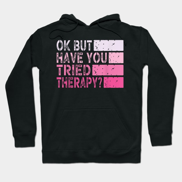 ok but have you tried therapy c3 Hoodie by luna.wxe@gmail.com